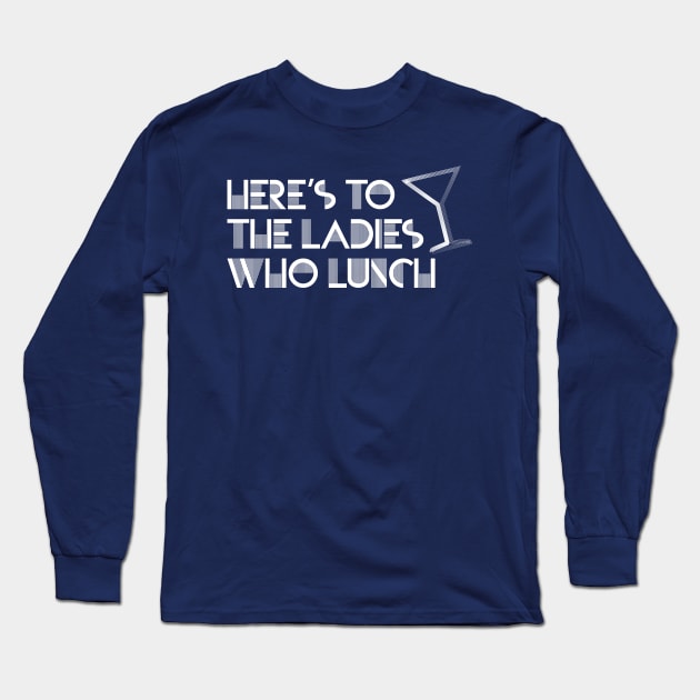 Ladies Who Lunch Long Sleeve T-Shirt by OffBookDesigns